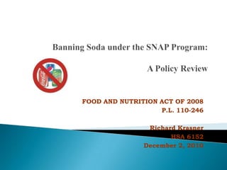 FOOD AND NUTRITION ACT OF 2008
                   P.L. 110-246

                Richard Krasner
                      HSA 6152
               December 2, 2010
 