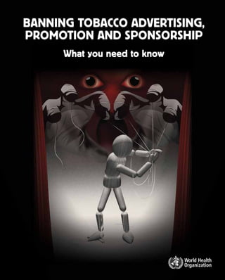 Banning tobacco advertising,
promotion and sponsorship
What you need to know
 