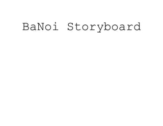 BaNoi Storyboard
 