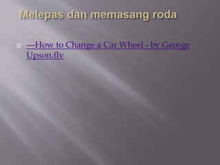  ---How to Change a Car Wheel - by George
Upson.flv
 