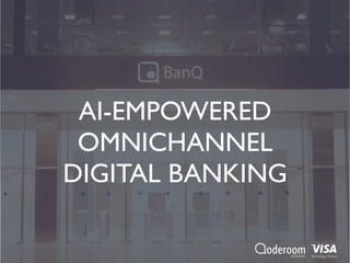 AI-EMPOWERED  
OMNICHANNEL
DIGITAL BANKING
Technology Partnerdeveloped
 