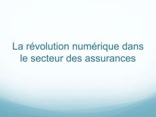La révolution numérique dans
le secteur des assurances
 