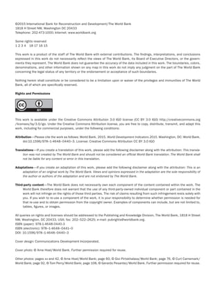 ©2015 International Bank for Reconstruction and Development/The World Bank
1818 H Street NW, Washington DC 20433
Telephone: 202-473-1000; Internet: www.worldbank.org
Some rights reserved
1 2 3 4 18 17 16 15
This work is a product of the staff of The World Bank with external contributions. The findings, interpretations, and conclusions
expressed in this work do not necessarily reflect the views of The World Bank, its Board of Executive Directors, or the govern-
ments they represent. The World Bank does not guarantee the accuracy of the data included in this work. The boundaries, colors,
denominations, and other information shown on any map in this work do not imply any judgment on the part of The World Bank
concerning the legal status of any territory or the endorsement or acceptance of such boundaries.
Nothing herein shall constitute or be considered to be a limitation upon or waiver of the privileges and immunities of The World
Bank, all of which are specifically reserved.
Rights and Permissions
This work is available under the Creative Commons Attribution 3.0 IGO license (CC BY 3.0 IGO) http://creativecommons.org
/licenses/by/3.0/igo. Under the Creative Commons Attribution license, you are free to copy, distribute, transmit, and adapt this
work, including for commercial purposes, under the following conditions:
Attribution—Please cite the work as follows: World Bank. 2015. World Development Indicators 2015. Washington, DC: World Bank.
doi:10.1596/978–1-4648–0440–3. License: Creative Commons Attribution CC BY 3.0 IGO
Translations—If you create a translation of this work, please add the following disclaimer along with the attribution: This transla-
tion was not created by The World Bank and should not be considered an official World Bank translation. The World Bank shall
not be liable for any content or error in this translation.
Adaptations—If you create an adaptation of this work, please add the following disclaimer along with the attribution: This is an
adaptation of an original work by The World Bank. Views and opinions expressed in the adaptation are the sole responsibility of
the author or authors of the adaptation and are not endorsed by The World Bank.
Third-party content—The World Bank does not necessarily own each component of the content contained within the work. The
World Bank therefore does not warrant that the use of any third-party-owned individual component or part contained in the
work will not infringe on the rights of those third parties. The risk of claims resulting from such infringement rests solely with
you. If you wish to re-use a component of the work, it is your responsibility to determine whether permission is needed for
that re-use and to obtain permission from the copyright owner. Examples of components can include, but are not limited to,
tables, figures, or images.
All queries on rights and licenses should be addressed to the Publishing and Knowledge Division, The World Bank, 1818 H Street
NW, Washington, DC 20433, USA; fax: 202–522–2625; e-mail: pubrights@worldbank.org.
ISBN (paper): 978-1-4648-0440-3
ISBN (electronic): 978–1-4648–0441–0
DOI: 10.1596/978–1-4648–0440–3
Cover design: Communications Development Incorporated.
Cover photo: © Arne Hoel/World Bank. Further permission required for reuse.
Other photos: pages xx and 42, © Arne Hoel/World Bank; page 60, © Givi Pirtskhalava/World Bank; page 76, © Curt Carnemark/
World Bank; page 92, © Tom Perry/World Bank; page 108, © Gerardo Pesantez/World Bank. Further permission required for reuse.
 