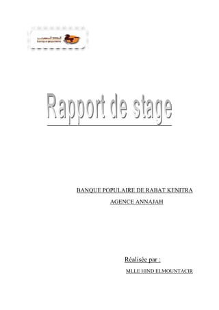 BANQUE POPULAIRE DE RABAT KENITRA
AGENCE ANNAJAH
Réalisée par :
MLLE HIND ELMOUNTACIR
 