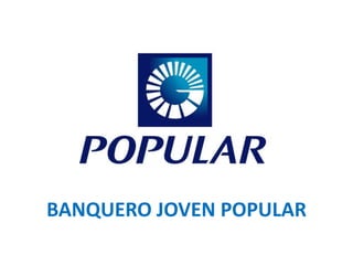 BANQUERO JOVEN POPULAR
 