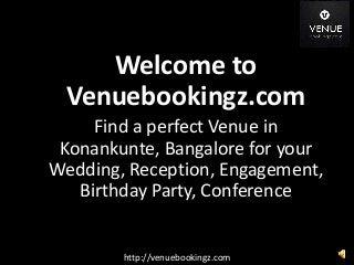 Venuebookingz.com
Welcome to
Venuebookingz.com
Find a perfect Venue in
Konankunte, Bangalore for your
Wedding, Reception, Engagement,
Birthday Party, Conference
http://venuebookingz.com
 