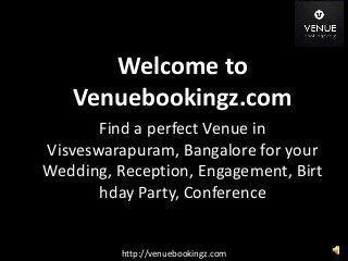 Venuebookingz.com
Welcome to
Venuebookingz.com
Find a perfect Venue in
Visveswarapuram, Bangalore for your
Wedding, Reception, Engagement, Birt
hday Party, Conference
http://venuebookingz.com
 