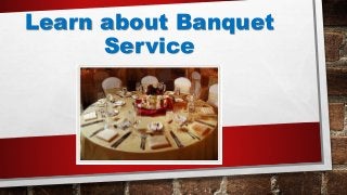 Learn about Banquet
Service
 