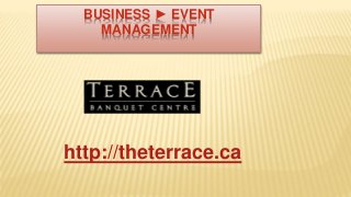 BUSINESS ► EVENT
MANAGEMENT
http://theterrace.ca
 