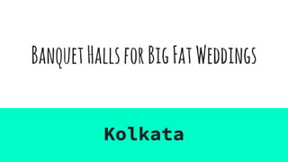 BanquetHallsforBigFatWeddings
Kolkata
 