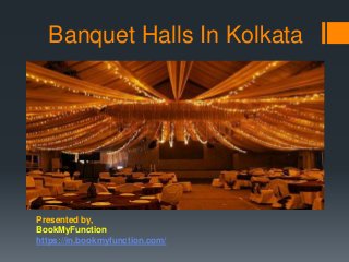 Banquet Halls In Kolkata
Presented by,
BookMyFunction
https://in.bookmyfunction.com/
 