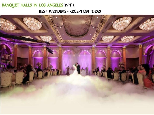 Banquet Halls In Los Angeles With Best Wedding Reception Ideas