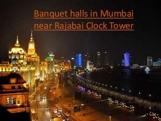 Banquet halls in Mumbai
near Rajabai Clock Tower
 