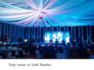 Party venues in Vashi Mumbai
 