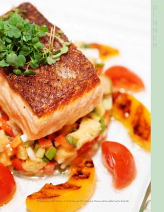 D
I
N
N
E
R
All prices are in US dollars. A 16 % Tax and 15 % Service Charge will be added to the final bill.
10
 