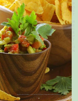 All prices are in US dollars. A 16 % Tax and 15 % Service Charge will be added to the final bill.
24
P
O
S
T
R
E
C
E
P
T
I
O
N
All prices are in US dollars. A 16 % Tax and 15 % Service Charge will be added to the final bill.
 