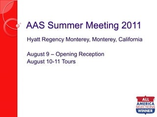 AAS Summer Meeting 2011 Hyatt Regency Monterey, Monterey, California August 9 – Opening Reception August 10-11 Tours 