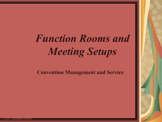 © 2002, Educational Institute
Function Rooms and
Meeting Setups
Convention Management and Service
 