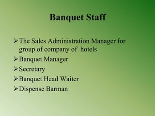 Banquet Staff
The Sales Administration Manager for
group of company of hotels
Banquet Manager
Secretary
Banquet Head Waiter
Dispense Barman
 