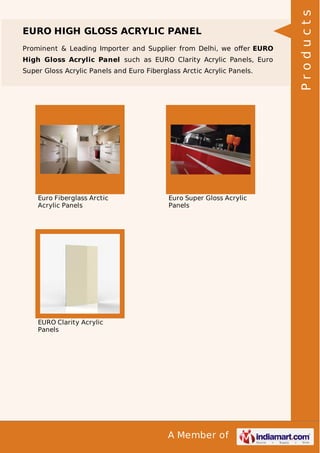 Prominent & Leading Importer and Supplier from Delhi, we oﬀer EURO
High Gloss Acrylic Panel such as EURO Clarity Acrylic Panels, Euro
Super Gloss Acrylic Panels and Euro Fiberglass Arctic Acrylic Panels.

Euro Fiberglass Arctic
Acrylic Panels

Euro Super Gloss Acrylic
Panels

EURO Clarity Acrylic
Panels

A Member of

Products

EURO HIGH GLOSS ACRYLIC PANEL

 