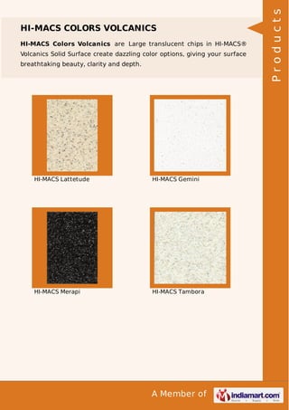 HI-MACS Colors Volcanics are Large translucent chips in HI-MACS®
Volcanics Solid Surface create dazzling color options, giving your surface
breathtaking beauty, clarity and depth.

HI-MACS Lattetude

HI-MACS Gemini

HI-MACS Merapi

HI-MACS Tambora

A Member of

Products

HI-MACS COLORS VOLCANICS

 