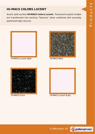 Acrylic solid surface HI-MACS Colors Lucent. Translucent pastel shades
are transformed into exciting ”features” when combined with precisely
positioned light sources.

HI-MACS Lucent Opal

HI-MACS Basil

HI-MACS Cima

HI-MACS Lucent Ruby

A Member of

Products

HI-MACS COLORS LUCENT

 