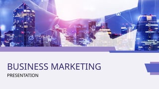 BUSINESS MARKETING
PRESENTATION
 