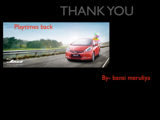 THANK YOU
Playtimes back




                      By- bansi meruliya
 