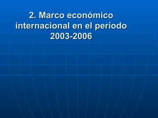 2. Marco económico internacional en el período 2003-2006 