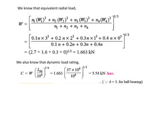We know that equivalent radial load, 
We also know that dynamic load rating, 
 