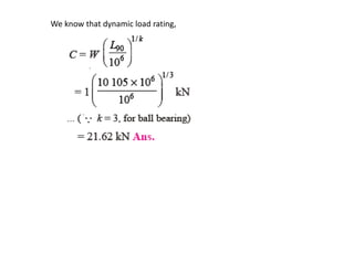 We know that dynamic load rating, 
 