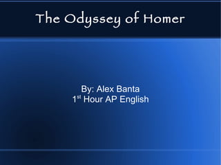 The Odyssey of Homer By: Alex Banta 1 st  Hour AP English 