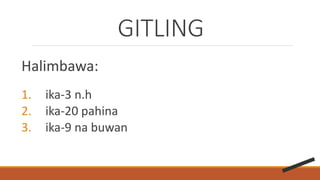 GITLING
Halimbawa:
1. ika-3 n.h
2. ika-20 pahina
3. ika-9 na buwan
 