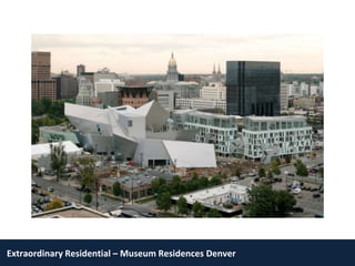 1   Extraordinary Residential – Museum Residences Denver
      Extraordinary Residential – Museum Residences Denver
 