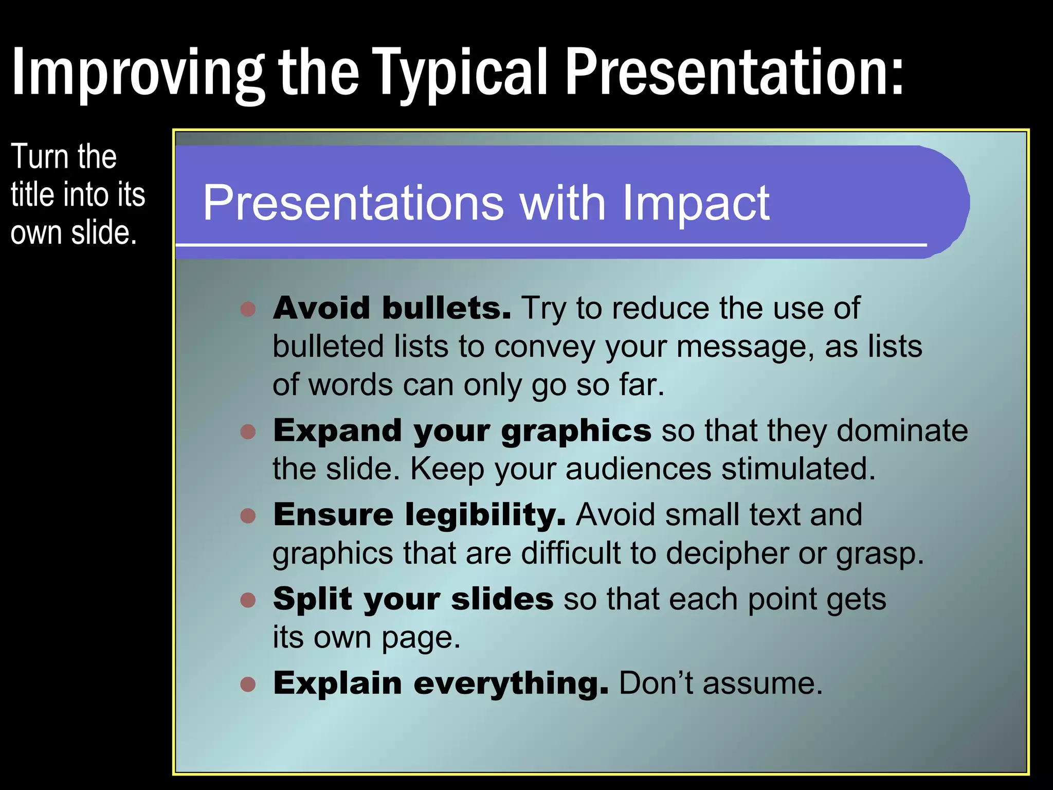 But even better… 
(If maximum impact is your goal…) 
 