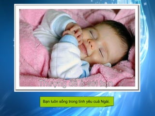 Thượng đế ở với bạn Bạn luôn sống trong tình yêu cuả Ngài.