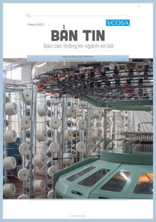 Báo cáo thống kê ngành xơ sợi
Tháng 5-2023
BẢN TIN
---Lưu hành nội bộ---
Hiệp hội Bông Sợi Việt Nam
BanThôngtinTruyềnthôngtổnghợp&biêntập
 