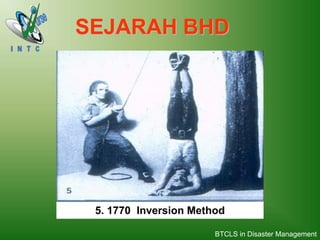 SEJARAH BHD
5. 1770 Inversion Method
BTCLS in Disaster Management
 