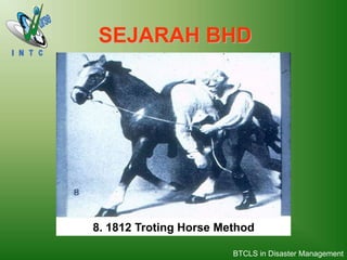 8. 1812 Troting Horse Method
SEJARAH BHD
BTCLS in Disaster Management
 
