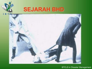 SEJARAH BHD
BTCLS in Disaster Management
 