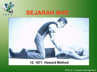 12. 1871 Howard Method
SEJARAH BHD
BTCLS in Disaster Management
 