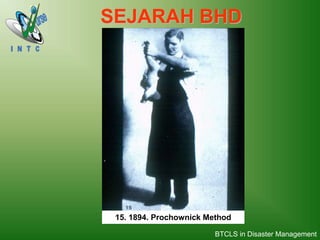 15. 1894. Prochownick Method
SEJARAH BHD
BTCLS in Disaster Management
 