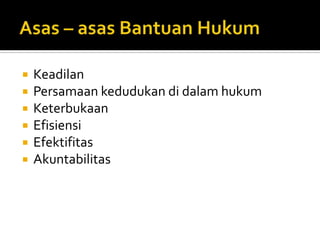  Keadilan
 Persamaan kedudukan di dalam hukum
 Keterbukaan
 Efisiensi
 Efektifitas
 Akuntabilitas
 