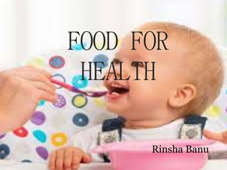FOOD FOR
HEALTH
Rinsha Banu
 