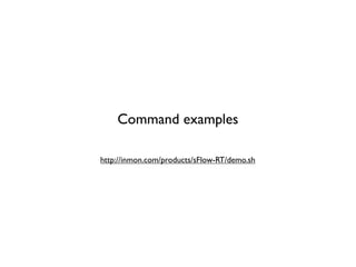 Command examples
http://inmon.com/products/sFlow-RT/demo.sh
 