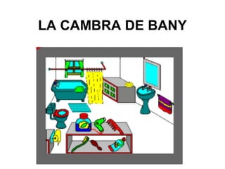 LA CAMBRA DE BANY
 