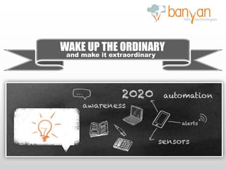 Presents
WAKE UP THE ORDINARY
and make it extraordinary
 
