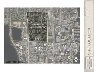 SITELOCATION
1WEST PALM BEACH, FL
NORTHWEST
NEIGHBORHOOD
 