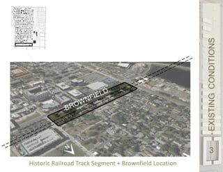 EXISTINGCONDITIONS
3
Historic Railroad Track Segment + Brownfield Location
 