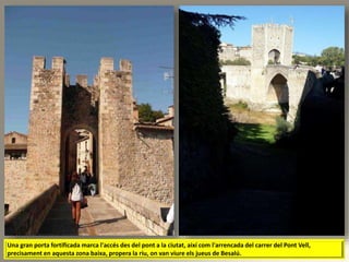 Una gran porta fortificada marca l'accés des del pont a la ciutat, així com l'arrencada del carrer del Pont Vell,
precisament en aquesta zona baixa, propera la riu, on van viure els jueus de ú.
 